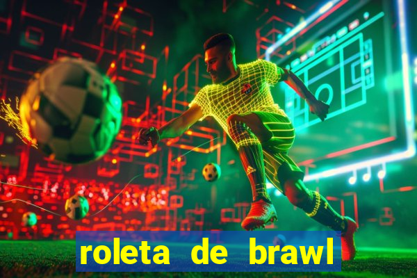 roleta de brawl stars 2024